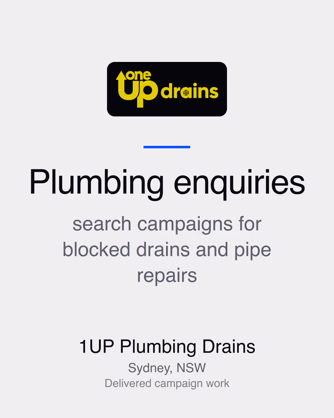 1UP Plumbing Drains: Plumbing enquiries search campaigns for blocked drains and pipe repairs